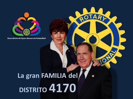 Busca dentro de ti para abrazar a la humanidad La gran FAMILIA del DISTRITO 4170.