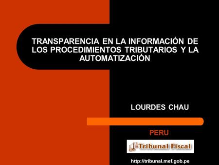 TRANSPARENCIA EN LA INFORMACIÓN DE LOS PROCEDIMIENTOS TRIBUTARIOS Y LA AUTOMATIZACIÓN LOURDES CHAU PERU