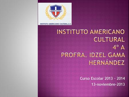 Curso Escolar 2013 – 2014 13-noviembre-2013.  Suspensión de labores: 18 y 29 de noviembre  Periodo de exámenes 9 al 18 de diciembre.  Se dará temario.