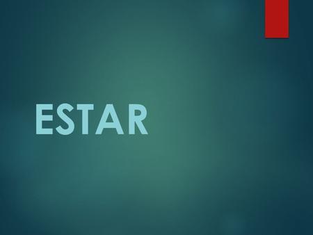 ESTAR The Verb Estar  Estar is an IRREGULAR verb.  It means “to be” in English.