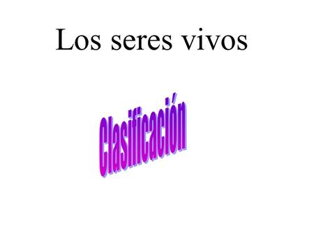 Los seres vivos Clasificación.