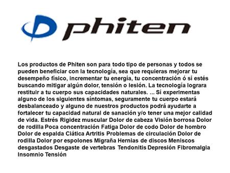 Los productos de Phiten son para todo tipo de personas y todos se pueden beneficiar con la tecnología, sea que requieras mejorar tu desempeño físico, incrementar.