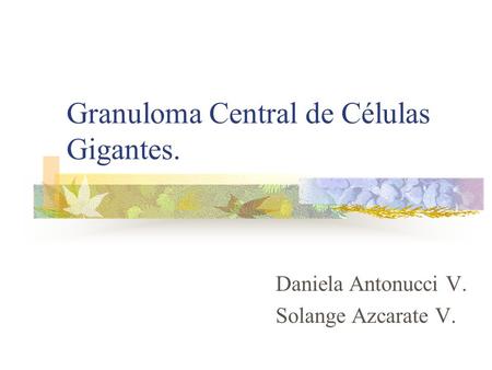 Granuloma Central de Células Gigantes.