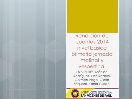 Rendición de cuentas 2014 nivel básica primaria jornada matinal y vespertina. DOCENTES: Mónica Rodríguez, Lina Rodelo, Carmen Vega, Gloria Baquero, Yahid.