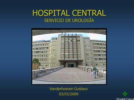 HOSPITAL CENTRAL SERVICIO DE UROLOGÍA Vanderhoeven Gustavo 03/03/2009.