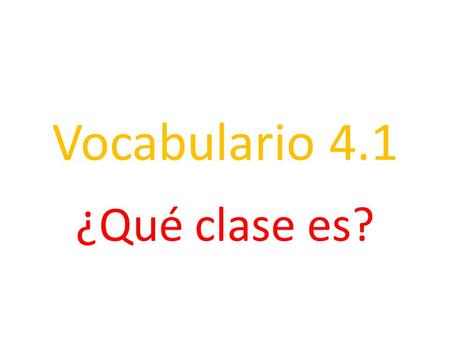 Vocabulario 4.1 ¿Qué clase es?.