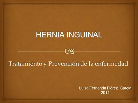 Tratamiento y Prevención de la enfermedad Luisa Fernanda Flórez García 2014.
