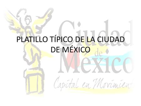 PLATILLO TÍPICO DE LA CIUDAD DE MÉXICO
