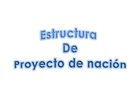 Estructura De Proyecto de nación.