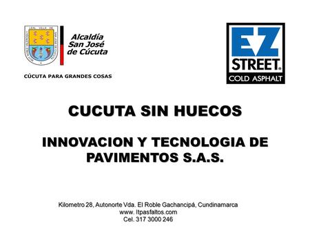 CUCUTA SIN HUECOS INNOVACION Y TECNOLOGIA DE PAVIMENTOS S.A.S.