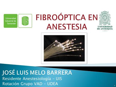 JOSÉ LUIS MELO BARRERA Residente Anestesiología – UIS Rotación Grupo VAD - UDEA.