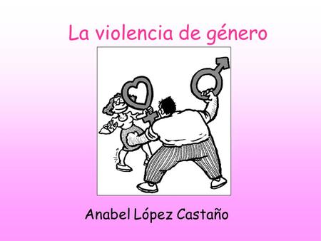 La violencia de género Anabel López Castaño.