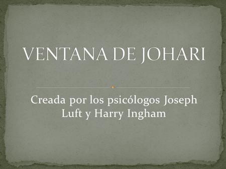 Creada por los psicólogos Joseph Luft y Harry Ingham