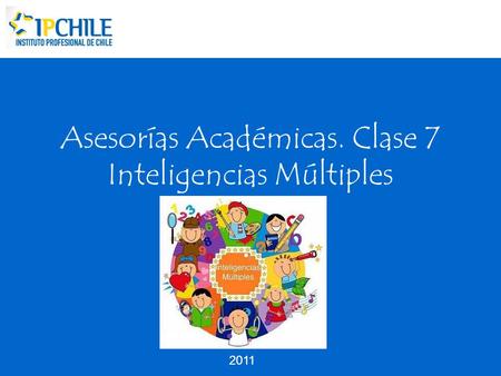 Asesorías Académicas. Clase 7 Inteligencias Múltiples 2011.