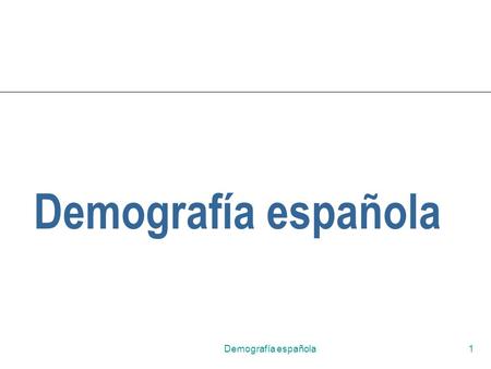 Demografía española Demografía española.