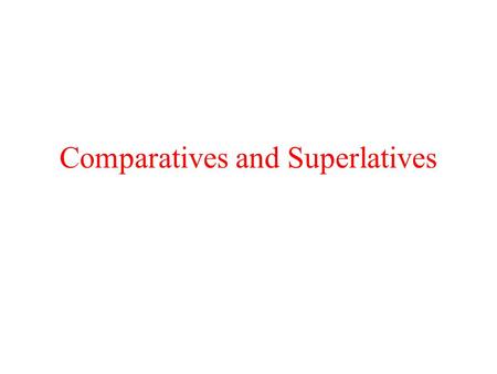 Comparatives and Superlatives. *Pick any TWO things or people to compare. (Coke/Pepsi, Lebron/Kobe, Cats/Dogs, etc.) *Write 5 comparisons (2 sentences.