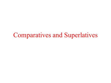 Comparatives and Superlatives. *Pick any TWO things or people to compare. (Coke/Pepsi, Lebron/Kobe, Cats/Dogs, etc.) *Write 5 comparisons (2 sentences.