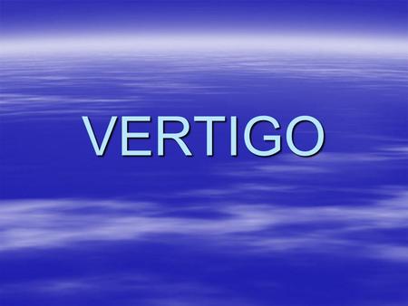 VERTIGO.