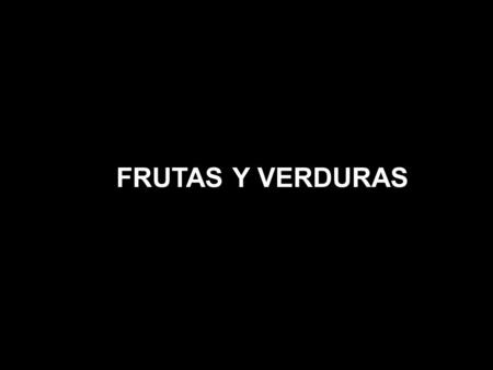 FRUTAS Y VERDURAS.