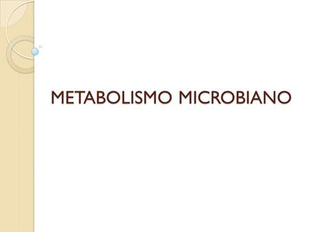 METABOLISMO MICROBIANO