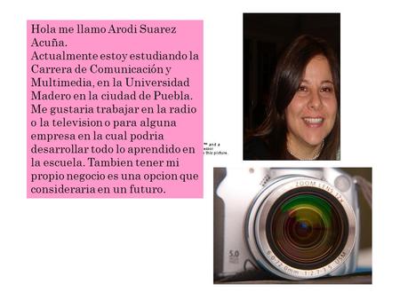 Hola me llamo Arodi Suarez Acuña. Actualmente estoy estudiando la Carrera de Comunicación y Multimedia, en la Universidad Madero en la ciudad de Puebla.