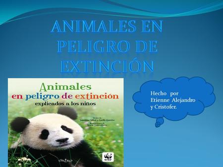 Hecho por Etienne Alejandro y Cristofer.. En el mundo se pierde cientos de miles de especies, muchas de ellas aún antes de ser descubiertas por la ciencia.