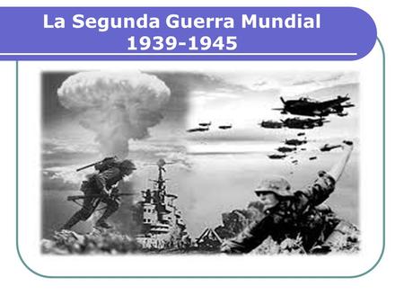 La Segunda Guerra Mundial