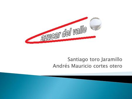 Santiago toro Jaramillo Andrés Mauricio cortes otero.