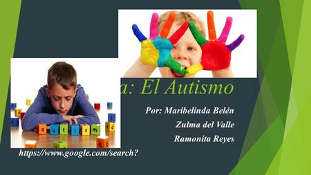 Tema: El Autismo Por: Maribelinda Belén Zulma del Valle Ramonita Reyes