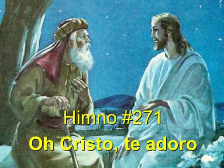 Himno #271 Oh Cristo, te adoro.