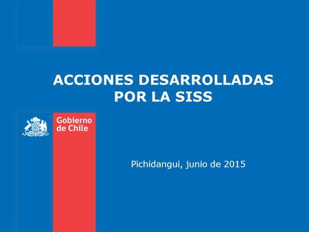 ACCIONES DESARROLLADAS POR LA SISS Pichidangui, junio de 2015.