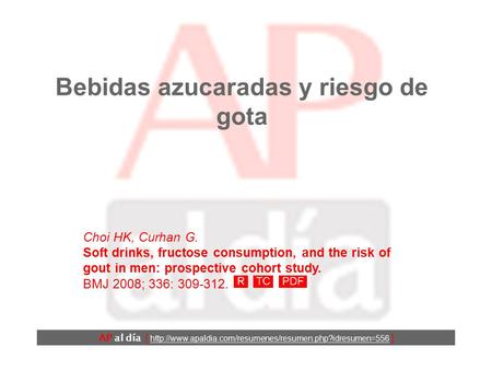 Bebidas azucaradas y riesgo de gota Choi HK, Curhan G. Soft drinks, fructose consumption, and the risk of gout in men: prospective cohort study. BMJ 2008;
