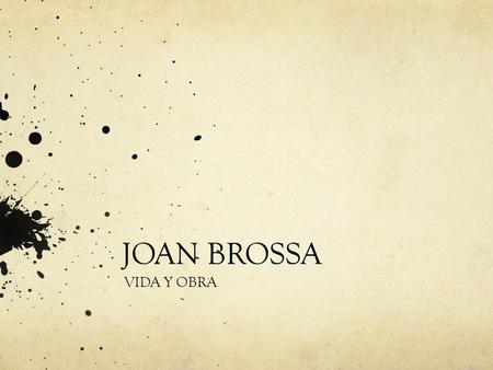 JOAN BROSSA VIDA Y OBRA.