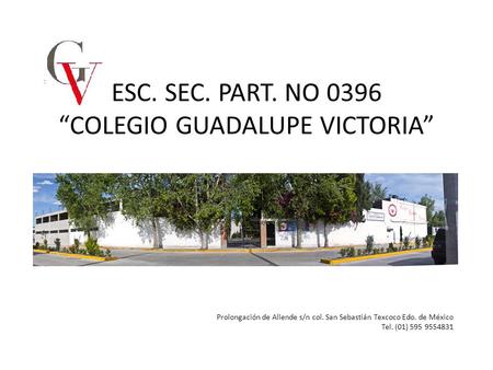 ESC. SEC. PART. NO 0396 “COLEGIO GUADALUPE VICTORIA”