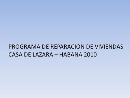 PROGRAMA DE REPARACION DE VIVIENDAS CASA DE LAZARA – HABANA 2010.