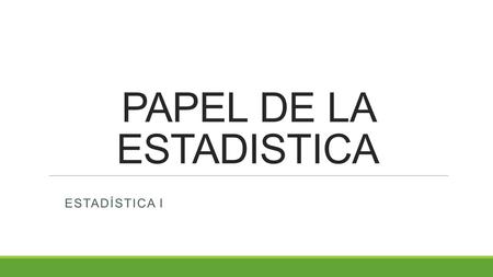 PAPEL DE LA ESTADISTICA