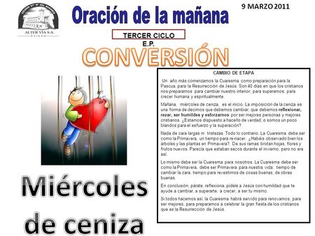 TERCER CICLO E.P. 9 MARZO 2011 CAMBIO DE ETAPA Un año más comenzamos la Cuaresma como preparación para la Pascua, para la Resurrección de Jesús. Son 40.