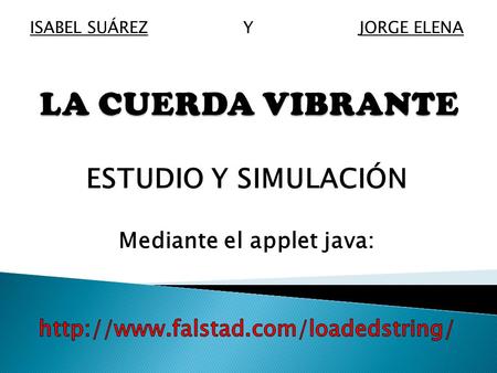 ISABEL SUÁREZ Y JORGE ELENA.  Tenemos una cuerda flexible, cuyos extremos están fijos entre x=0 y x=L.  La función de onda que nos describe las oscilaciones.