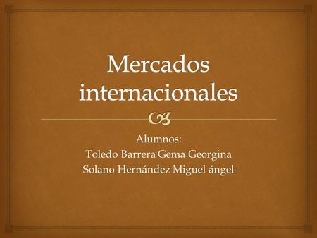 Alumnos: Toledo Barrera Gema Georgina Solano Hernández Miguel ángel.