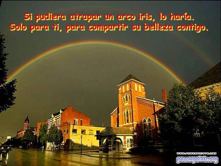 Si pudiera atrapar un arco iris, lo haría