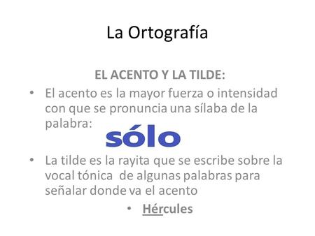 La Ortografía EL ACENTO Y LA TILDE: