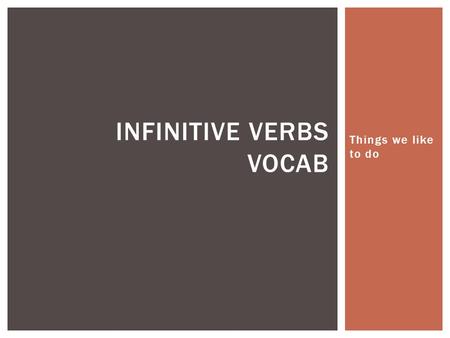Things we like to do INFINITIVE VERBS VOCAB. ¿Qué te gusta comer?