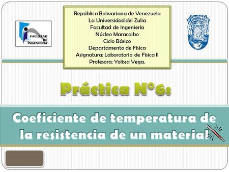 República Bolivariana de Venezuela La Universidad del Zulia Facultad de Ingeniería Núcleo Maracaibo Ciclo Básico Departamento de Física Asignatura: Laboratorio.