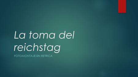 La toma del reichstag FOTOMONTAJE SIN RETRICA. La bandera soviética sobre el Reichstag.