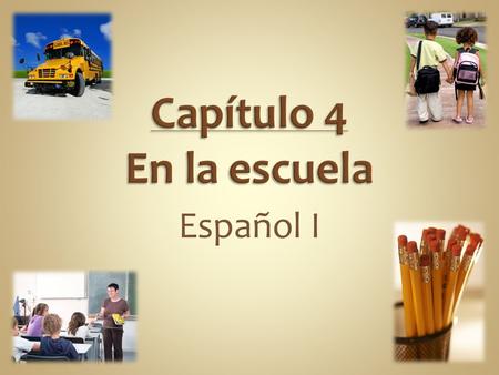 Capítulo 4 En la escuela Español I.