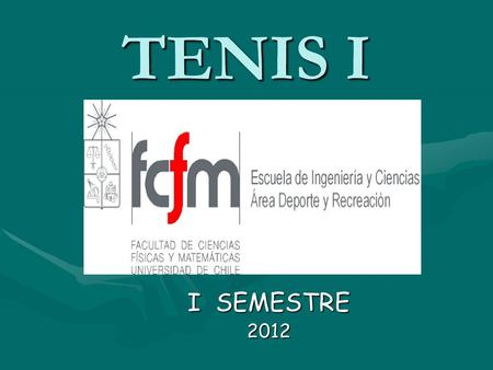 TENIS I I SEMESTRE 2012. CURSO DEPORTIVO RECREATIVO(DR) NOMBRE: TENIS INOMBRE: TENIS I CODIGO: DR 17 ACODIGO: DR 17 A CUPOS DEL CURSO: 16CUPOS DEL CURSO: