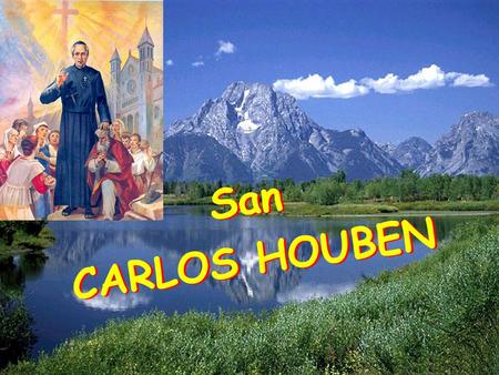 San CARLOS HOUBEN San CARLOS HOUBEN Dichosos los misericordiosos porque alcanzarán misericordia. Dichosos los misericordiosos porque alcanzarán misericordia.