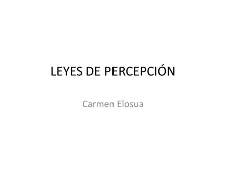 LEYES DE PERCEPCIÓN Carmen Elosua.