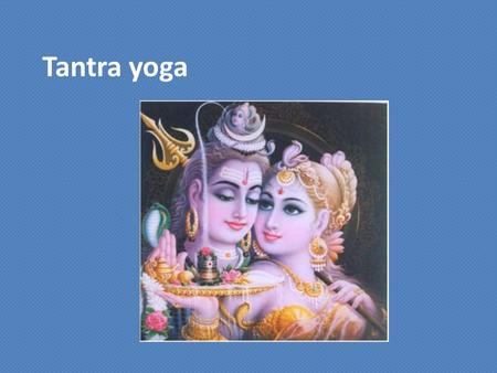 Tantra yoga. Tantra Es un pensamiento de autoconocimiento no simplemente de fé. Enseña es sentir. El Tantra es aquello por lo cual se desarrolla y se.