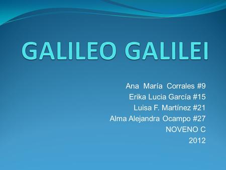 GALILEO GALILEI Ana María Corrales #9 Erika Lucia García #15